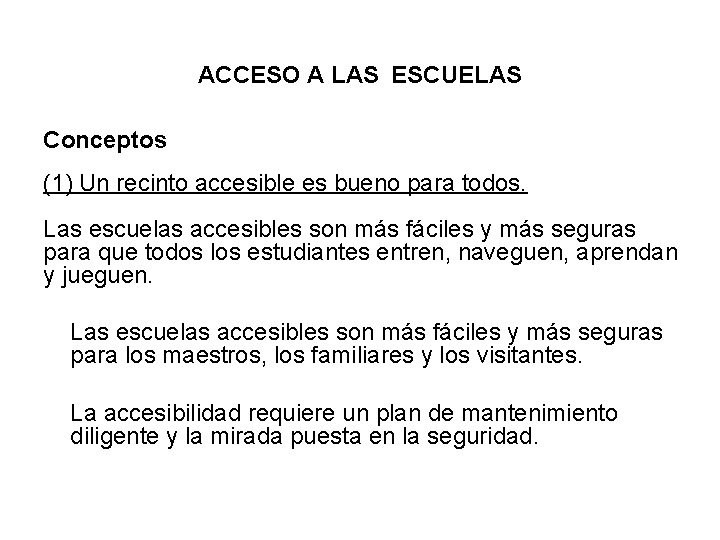 ACCESO A LAS ESCUELAS Conceptos (1) Un recinto accesible es bueno para todos. Las