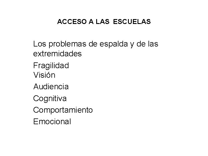 ACCESO A LAS ESCUELAS Los problemas de espalda y de las extremidades Fragilidad Visión