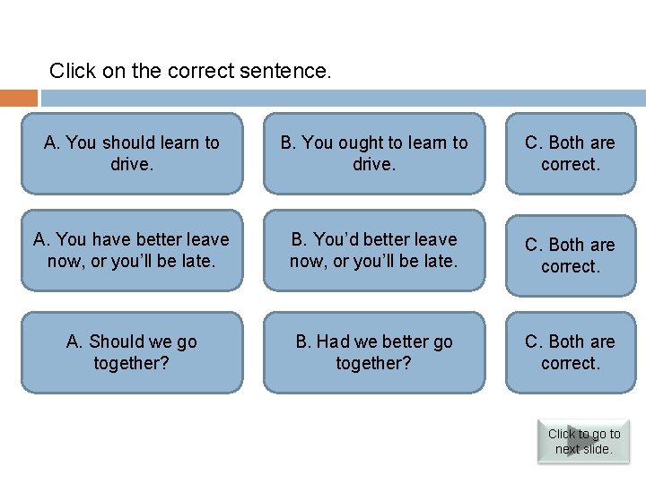 Verbs followed by infinitives Click on the correct sentence. A. You to Both are