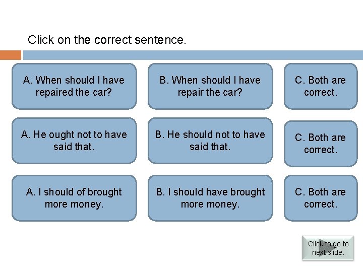 Verbs followed by infinitives Click on the correct sentence. A. When I havebe Correct.