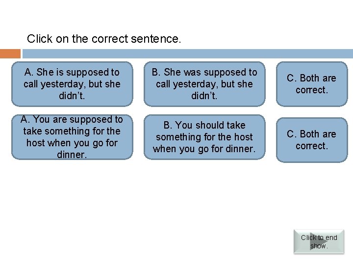 Verbs followed by infinitives Click on the correct sentence. A. Incorrect. She is supposed