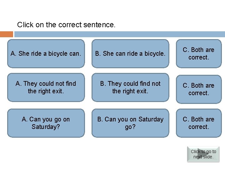 Verbs followed by infinitives Click on the correct sentence. Incorrect. The modal should go