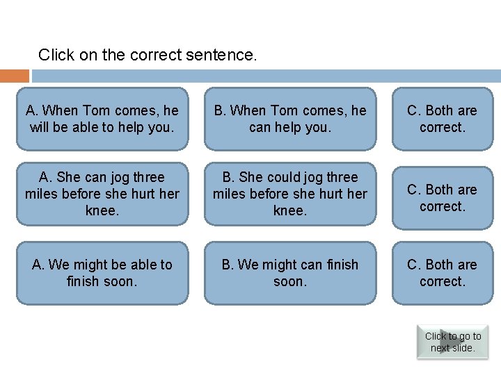 Verbs followed by infinitives Click on the correct sentence. A. When Tom comes, he