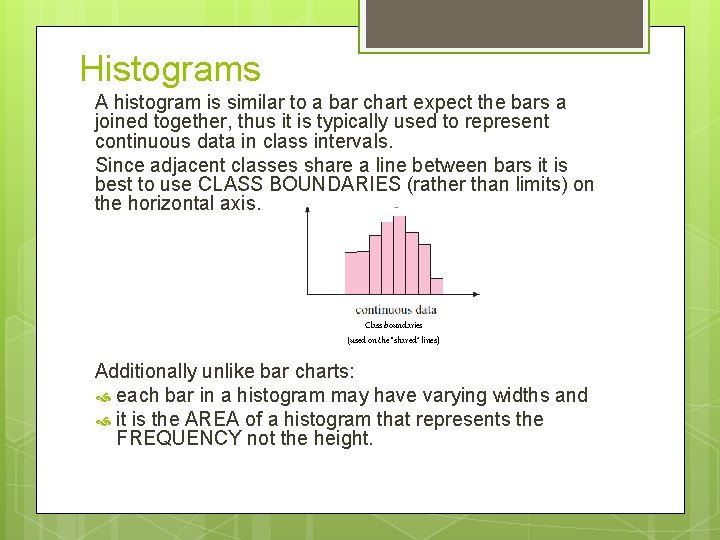 Histograms A histogram is similar to a bar chart expect the bars a joined