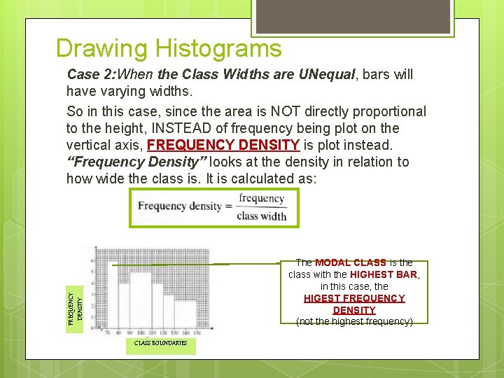 Drawing Histograms Case 2: When the Class Widths are UNequal, bars will have varying