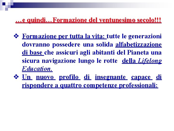 …e quindi…Formazione del ventunesimo secolo!!! v Formazione per tutta la vita: tutte le generazioni