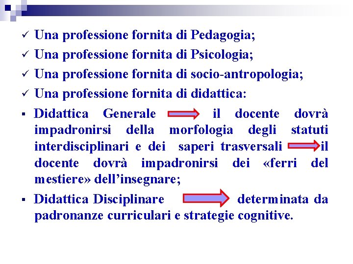 ü ü § § Una professione fornita di Pedagogia; Una professione fornita di Psicologia;