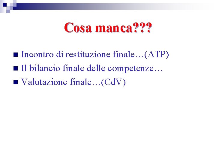 Cosa manca? ? ? Incontro di restituzione finale…(ATP) n Il bilancio finale delle competenze…