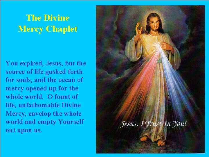 The Divine Mercy Chaplet You expired, Jesus, but the source of life gushed forth