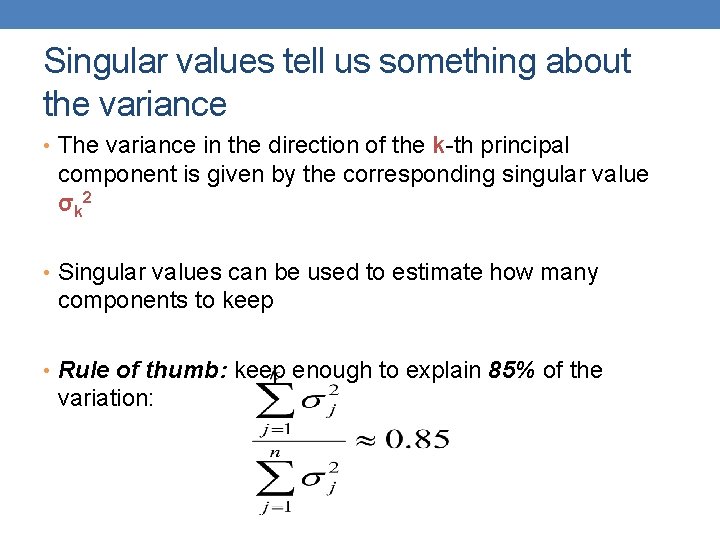 Singular values tell us something about the variance • The variance in the direction