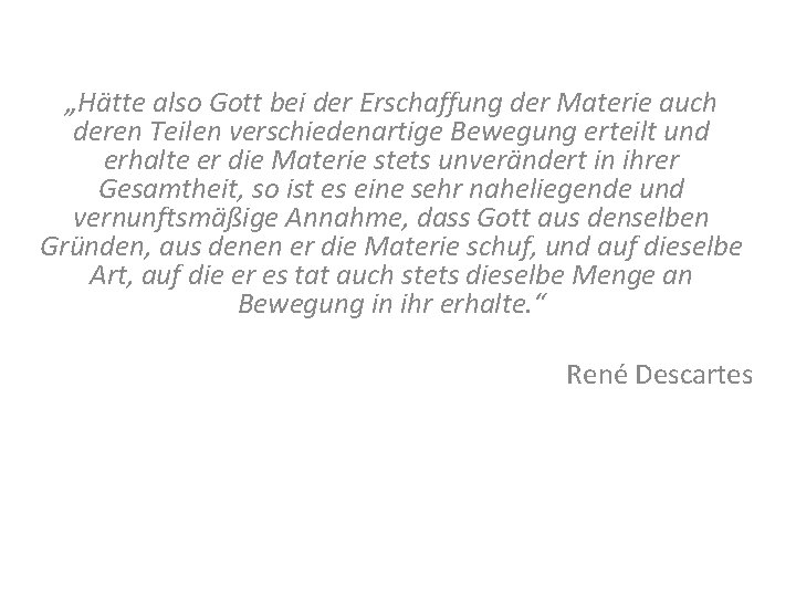 „Hätte also Gott bei der Erschaffung der Materie auch deren Teilen verschiedenartige Bewegung erteilt