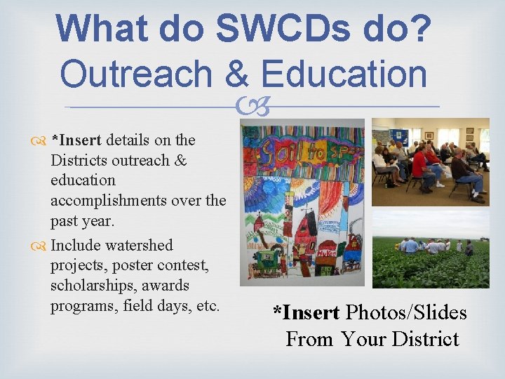 What do SWCDs do? Outreach & Education *Insert details on the Districts outreach & What do SWCDs do? Outreach & Education *Insert details on the Districts outreach &