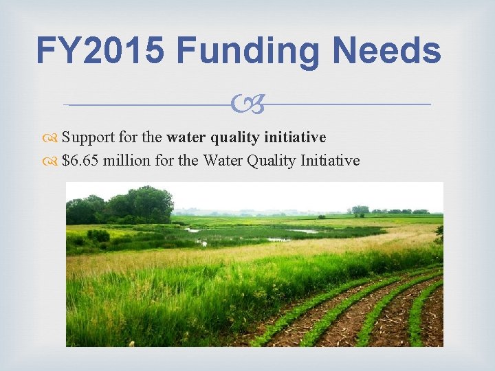 FY 2015 Funding Needs Support for the water quality initiative $6. 65 million for FY 2015 Funding Needs Support for the water quality initiative $6. 65 million for