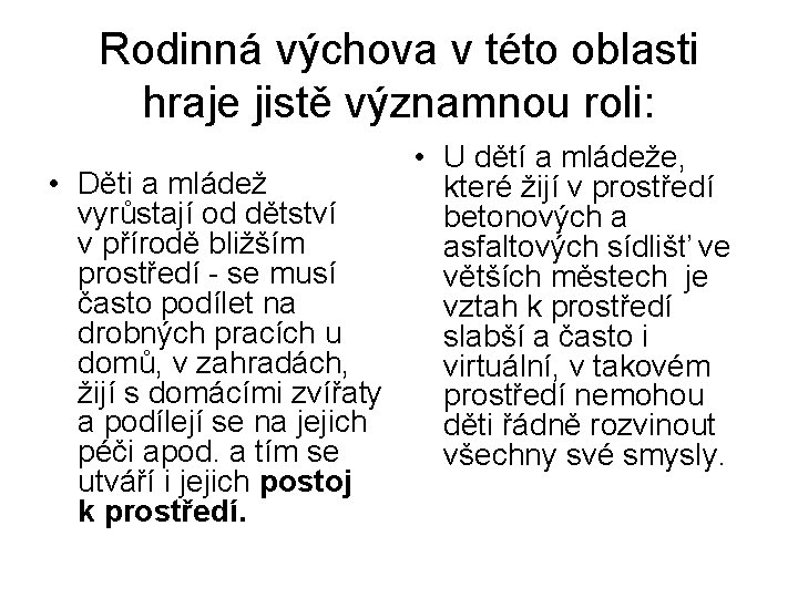 Rodinná výchova v této oblasti hraje jistě významnou roli: • U dětí a mládeže,