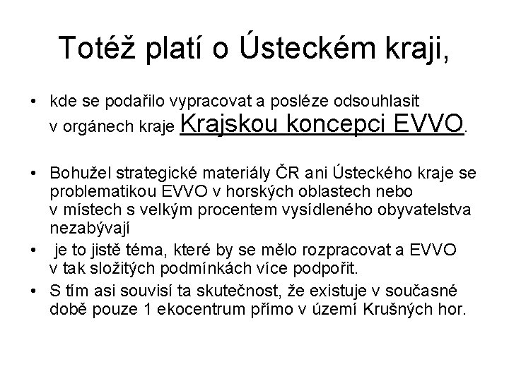 Totéž platí o Ústeckém kraji, • kde se podařilo vypracovat a posléze odsouhlasit v