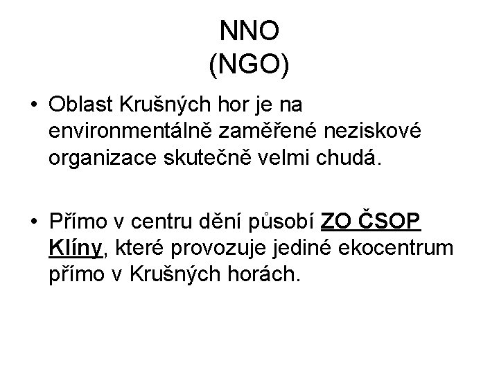 NNO (NGO) • Oblast Krušných hor je na environmentálně zaměřené neziskové organizace skutečně velmi