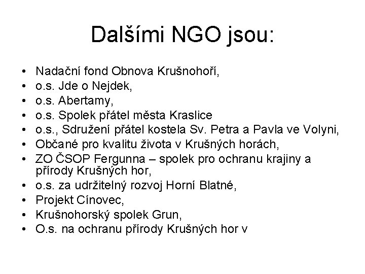 Dalšími NGO jsou: • • • Nadační fond Obnova Krušnohoří, o. s. Jde o