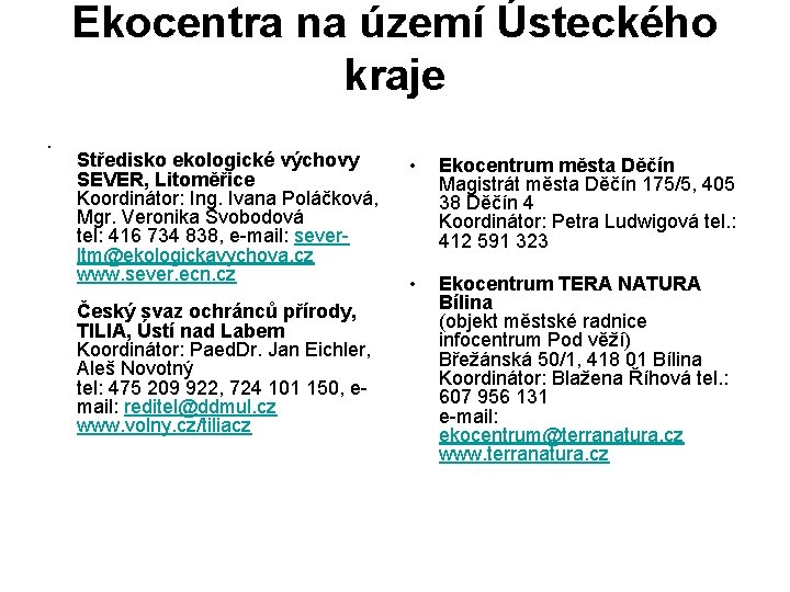 Ekocentra na území Ústeckého kraje • Středisko ekologické výchovy SEVER, Litoměřice Koordinátor: Ing. Ivana