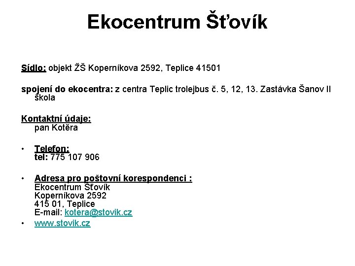 Ekocentrum Šťovík Sídlo: objekt ŽŠ Koperníkova 2592, Teplice 41501 spojení do ekocentra: z centra