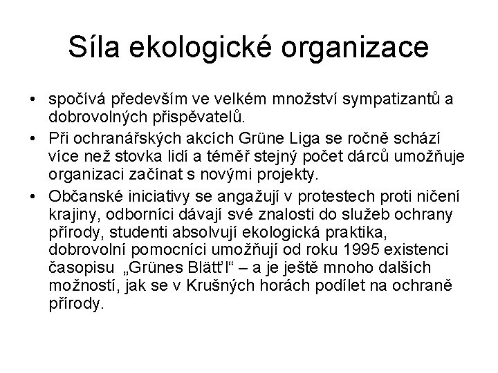 Síla ekologické organizace • spočívá především ve velkém množství sympatizantů a dobrovolných přispěvatelů. •