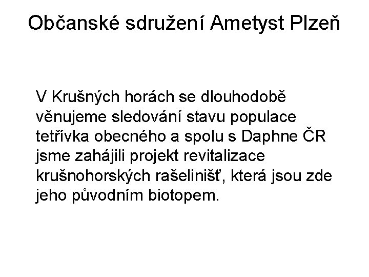 Občanské sdružení Ametyst Plzeň V Krušných horách se dlouhodobě věnujeme sledování stavu populace tetřívka