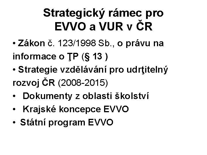 Strategický rámec pro EVVO a VUR v ČR • Zákon č. 123/1998 Sb. ,