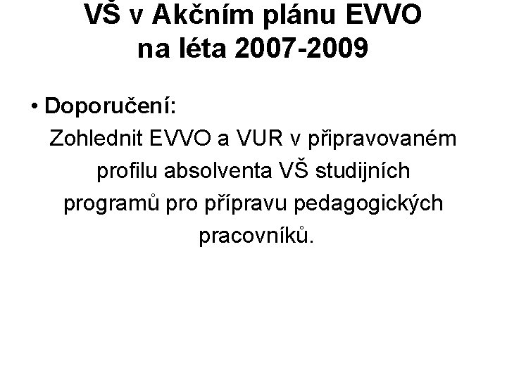 VŠ v Akčním plánu EVVO na léta 2007 -2009 • Doporučení: Zohlednit EVVO a