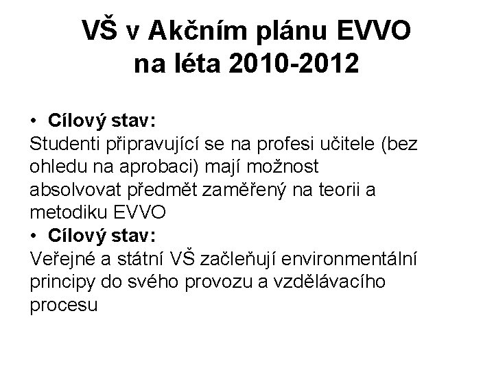 VŠ v Akčním plánu EVVO na léta 2010 -2012 • Cílový stav: Studenti připravující