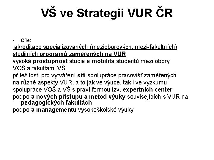 VŠ ve Strategii VUR ČR • Cíle: akreditace specializovaných (mezioborových, mezi-fakultních) studijních programů zaměřených