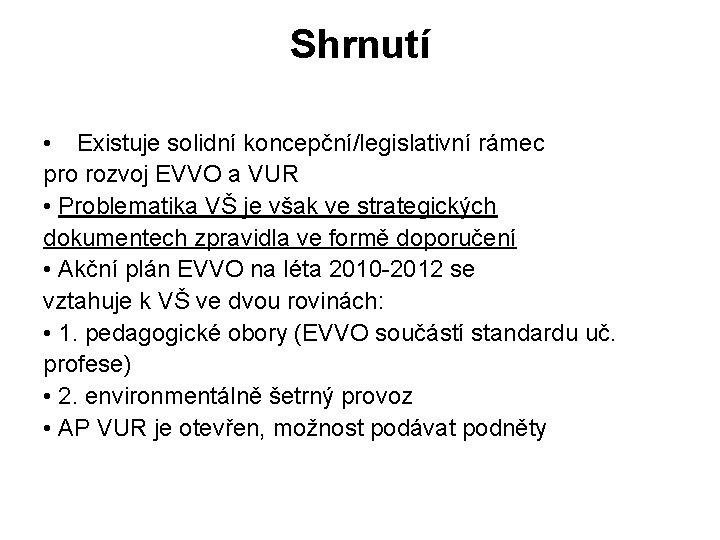 Shrnutí • Existuje solidní koncepční/legislativní rámec pro rozvoj EVVO a VUR • Problematika VŠ