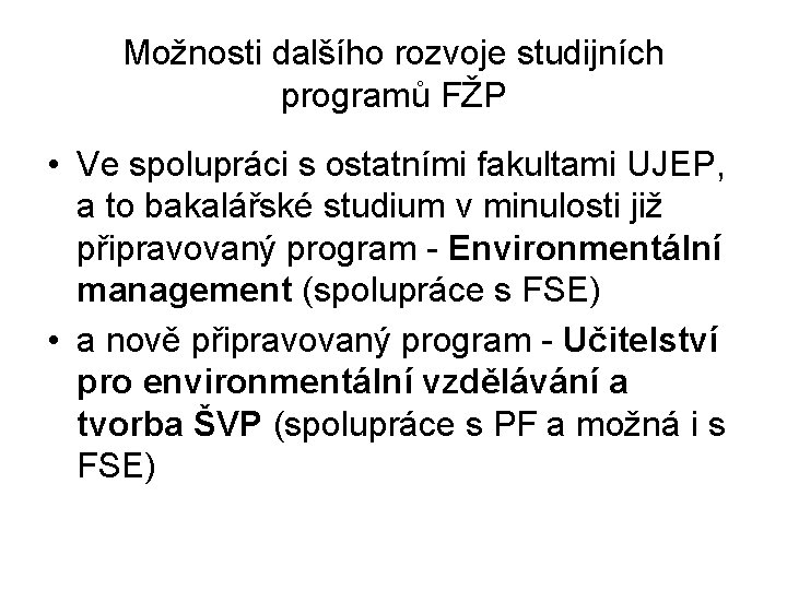 Možnosti dalšího rozvoje studijních programů FŽP • Ve spolupráci s ostatními fakultami UJEP, a