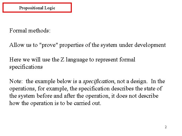 Propositional Logic Formal methods: Allow us to "prove" properties of the system under development