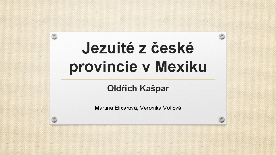 Jezuité z české provincie v Mexiku Oldřich Kašpar Martina Elicarová, Veronika Volfová 