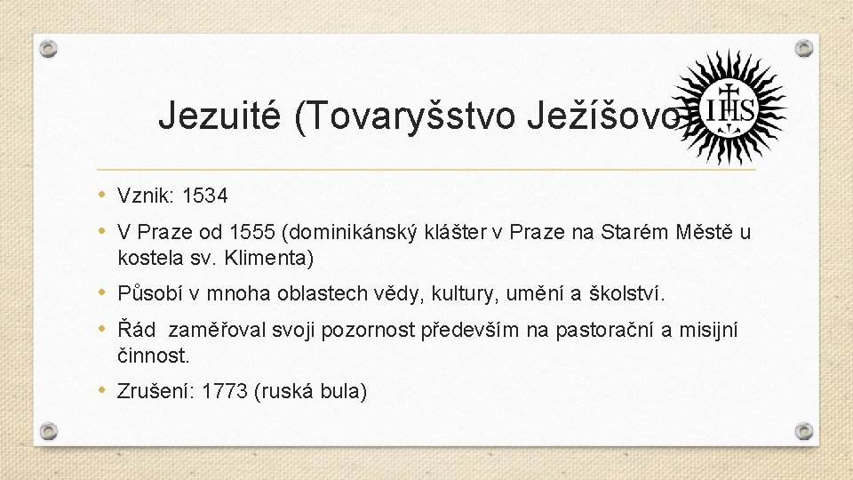 Jezuité (Tovaryšstvo Ježíšovo) • Vznik: 1534 • V Praze od 1555 (dominikánský klášter v