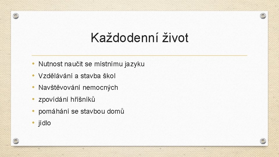 Každodenní život • • • Nutnost naučit se místnímu jazyku Vzdělávání a stavba škol