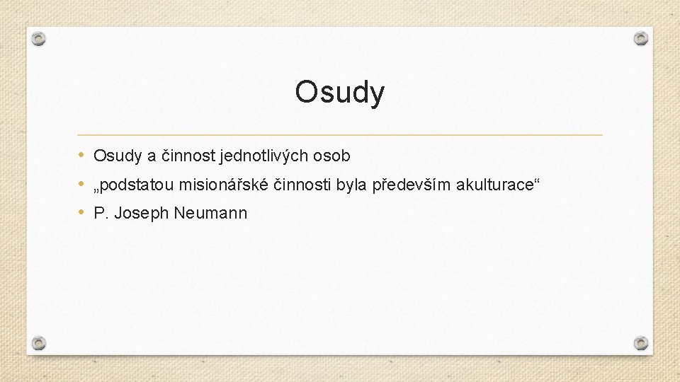 Osudy • Osudy a činnost jednotlivých osob • „podstatou misionářské činnosti byla především akulturace“