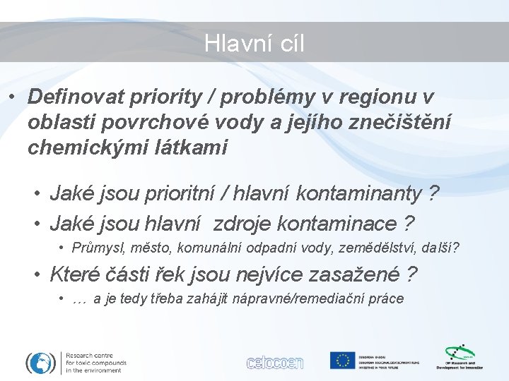 Hlavní cíl • Definovat priority / problémy v regionu v oblasti povrchové vody a