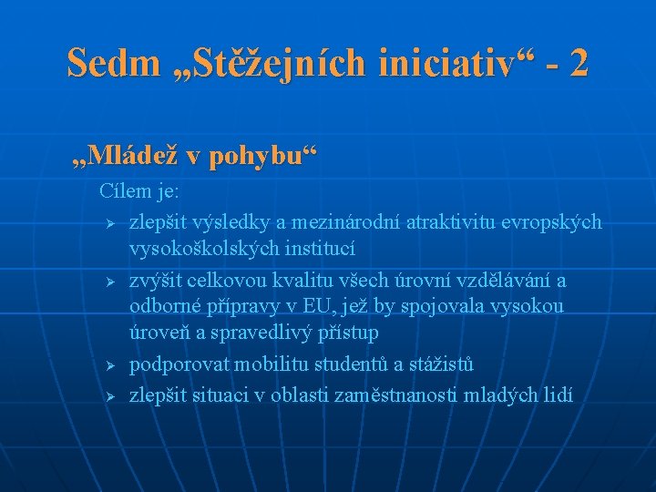 Sedm „Stěžejních iniciativ“ - 2 „Mládež v pohybu“ Cílem je: Ø zlepšit výsledky a