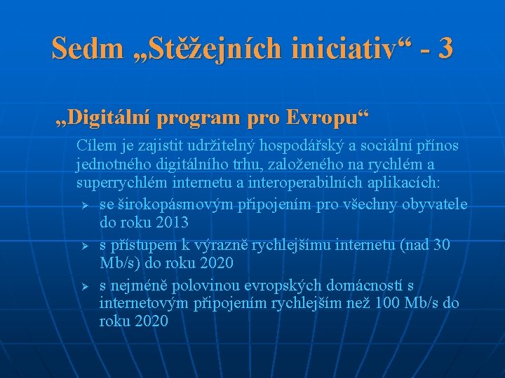 Sedm „Stěžejních iniciativ“ - 3 „Digitální program pro Evropu“ Cílem je zajistit udržitelný hospodářský