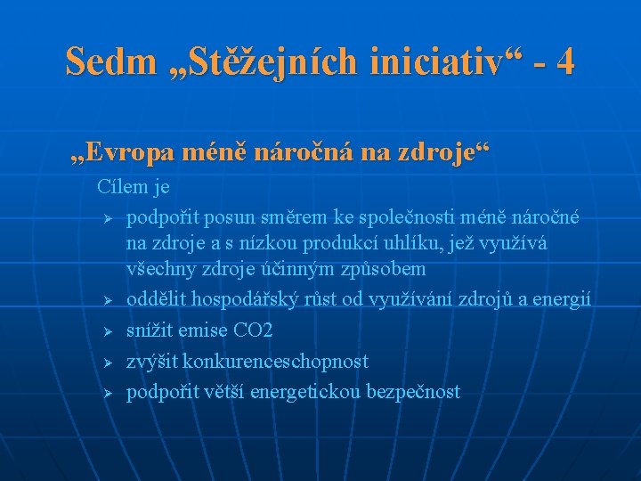 Sedm „Stěžejních iniciativ“ - 4 „Evropa méně náročná na zdroje“ Cílem je Ø podpořit