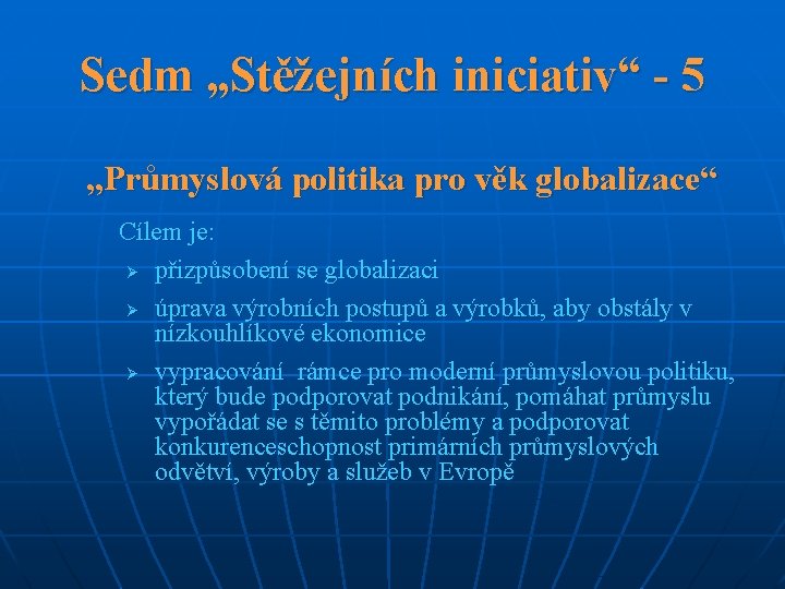 Sedm „Stěžejních iniciativ“ - 5 „Průmyslová politika pro věk globalizace“ Cílem je: Ø přizpůsobení