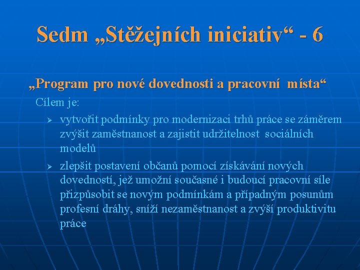 Sedm „Stěžejních iniciativ“ - 6 „Program pro nové dovednosti a pracovní místa“ Cílem je: