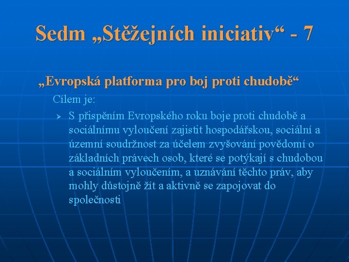 Sedm „Stěžejních iniciativ“ - 7 „Evropská platforma pro boj proti chudobě“ Cílem je: Ø
