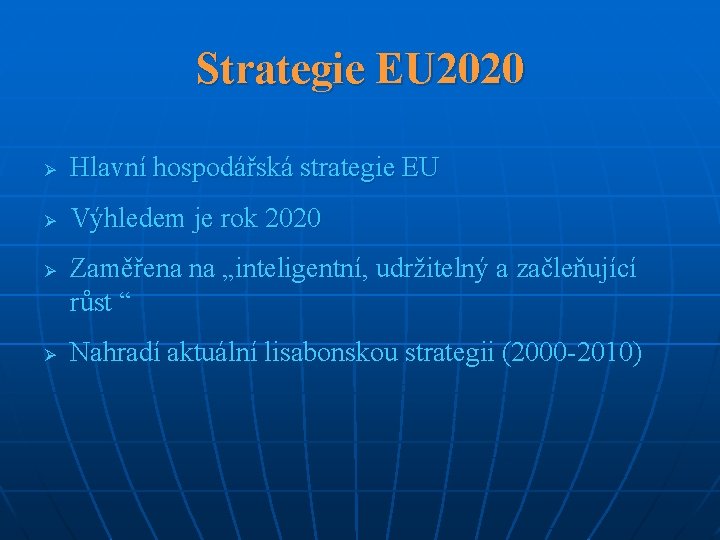 Strategie EU 2020 Ø Hlavní hospodářská strategie EU Ø Výhledem je rok 2020 Ø