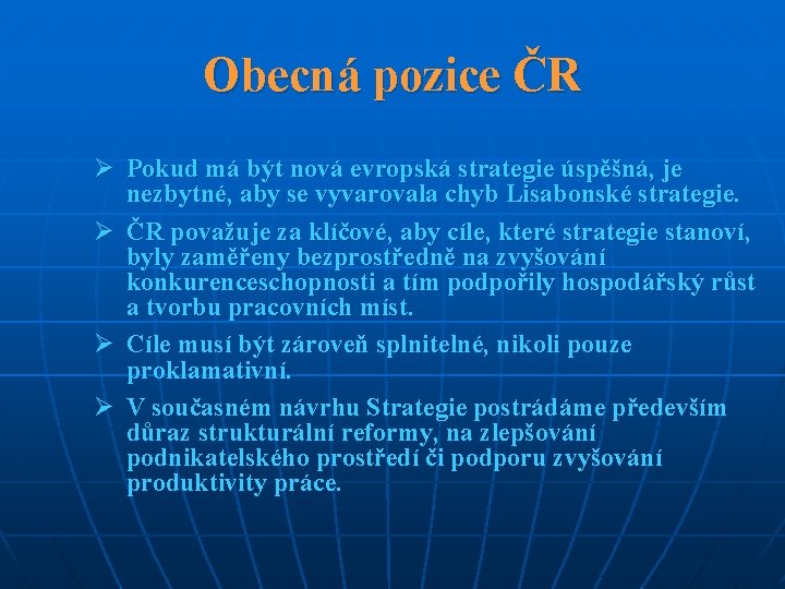 Obecná pozice ČR Ø Pokud má být nová evropská strategie úspěšná, je nezbytné, aby