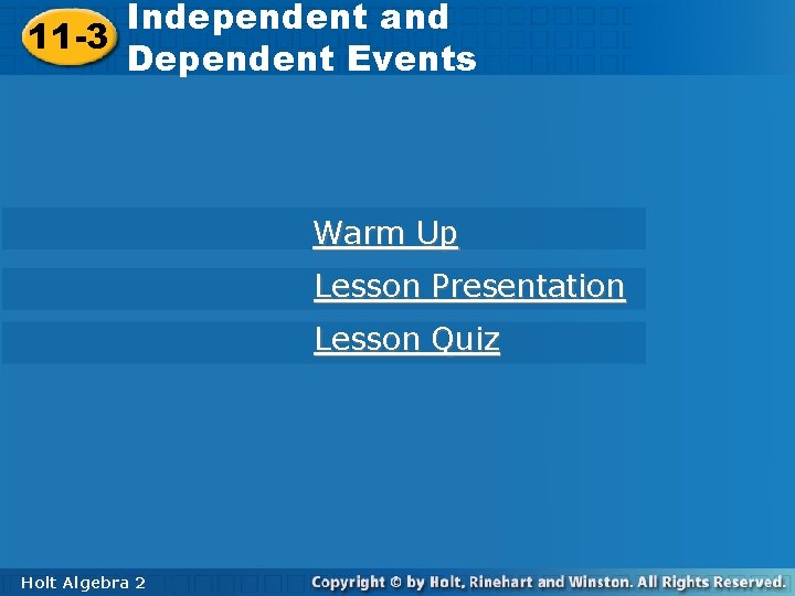 Independent and Dependent Events 11 -3 Independent and Dependent Events Warm Up Lesson Presentation