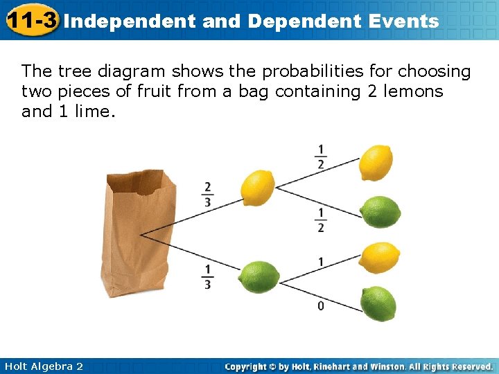 11 -3 Independent and Dependent Events The tree diagram shows the probabilities for choosing