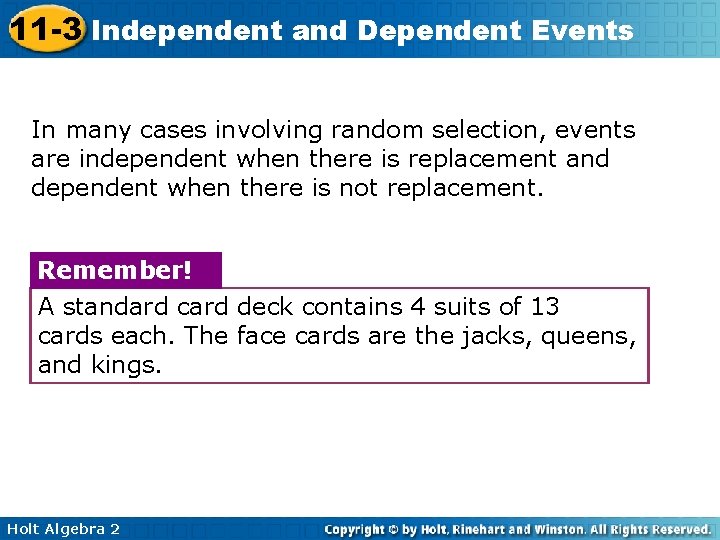 11 -3 Independent and Dependent Events In many cases involving random selection, events are