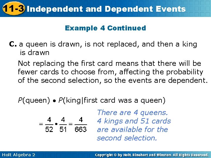 11 -3 Independent and Dependent Events Example 4 Continued C. a queen is drawn,