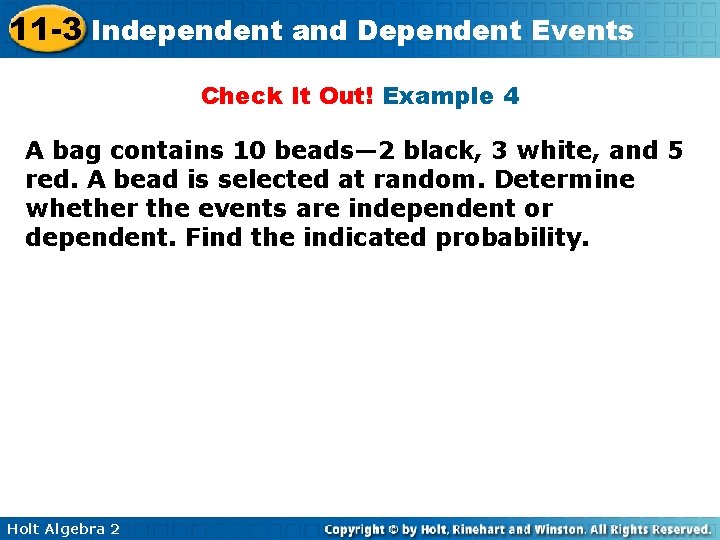 11 -3 Independent and Dependent Events Check It Out! Example 4 A bag contains